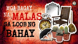 MGA BAGAY NA MALAS NA DAPAT ALISIN SA LOOB NG IYONG BAHAY