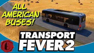 Transport Fever 2! ALL AMERICAN BUSES!