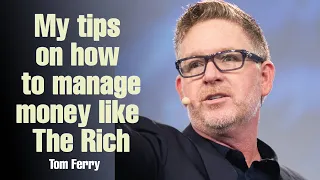 Tom Ferry's Tips to Properly Manage Your Money Like the Rich