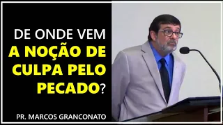 De onde vem a noção de culpa pelo pecado? - Pr. Marcos Granconato