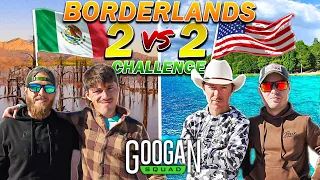 2v2 MULTI COUNTRY Border Lands Fishing CHALLENGE! ( Part 1 )