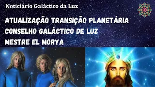 ATUALIZAÇÃO TRANSIÇÃO PLANETÁRIA - CONSELHO GALÁCTICO E EL MORYA