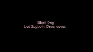 Black Dog - Led Zeppelin Drum Cover.