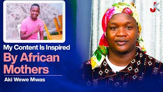 MY CONTENT IS INSPIRED BY AFRICAN MOTHERS -AKI WEWE MWAS