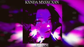 KXNDA MXSXCXAN - DREAM