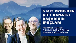 Mehmet Toner & Asu Özdağlar & Daron Acemoğlu | Üç MIT Profesöründen Çift Kanatlı Başarının İpuçları