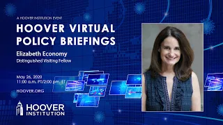 Elizabeth Economy: COVID-19 and China | Hoover Virtual Policy Briefing