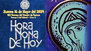 HORA NONA DE HOY,  JUEVES 16 DE MAYO DEL 2024, CAMINO NEOCATECUMENAL, LITURGIA DE LAS HORAS