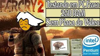 FAR CRY 2 - Testando em PC Fraco: 2Gb de Ram/Pentium Dual Core/Sem Placa de Vídeo