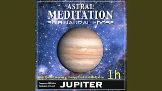 Astral Meditation - Jupiter Binaural 3d Idose (1h Real Planet Frequency for Healing Astral...