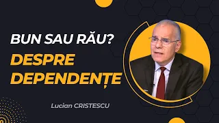 Lucian Cristescu - Bun sau rău? Despre dependențe - predici creștine