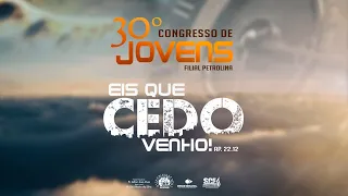 30º CONGRESSO DE JOVENS | EIS QUE CEDO VENHO - FILIAL PETROLINA 26/11