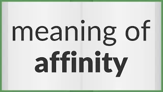 Affinity | meaning of Affinity