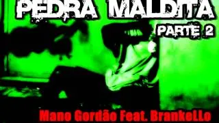 Pedra Maldita Parte 2 - Mano Gordão Feat. BrankeLLo