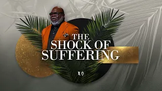 The Shock of Suffering - Bishop T.D. Jakes