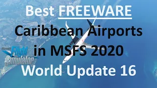 The Best FREEWARE Caribbean Airports for MSFS | World Update 16 | Microsoft Flight Simulator 2020