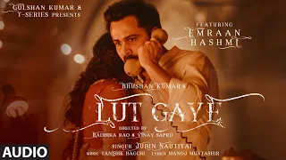 Audio: Lut Gaye || Emraan Hashmi, Yukti | Jubin N, Tanishk B, Manoj M | Bhushan K | Radhika-Vinay