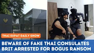 Thailand News - Fake Thai Consulates | Pattaya Brit Held for Ransom SCAM | Move Forward Ruling