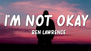 Ben Lawrence - I'm Not Okay (Lyrics)