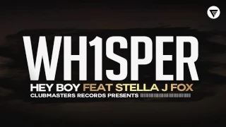 Wh1sper Feat. Stella J. Fox - Hey Boy [Clubmasters Records]