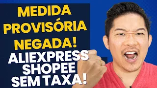 ALIEXPRESS e SHOPEE Não Serão Mais Taxadas!