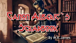 CANON ALBERIC`S SCRAPBOOK -  By M.R.James #audiobook #ghoststories #ghoststory #horrorstory