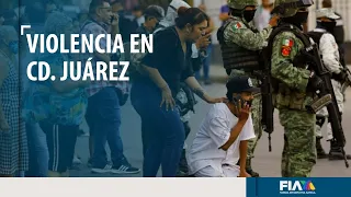 Ciudad Juárez bajo fuego; 11 muertos y 13 heridos por ola de violencia