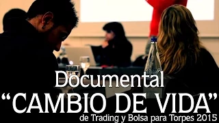 Documental "Cambio de Vida" - Trading y Bolsa para Torpes 2015