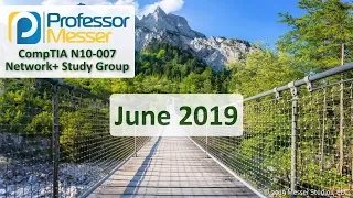 Professor Messer's Network+ Study Group - June 2019