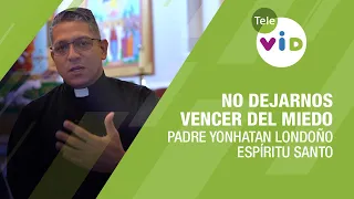 No dejarnos vencer del miedo 🕊️ Padre Yonhatan Andrés Londoño - Tele VID