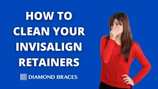 How to Clean Invisalign Retainers