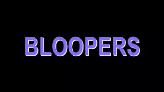 Bloopers