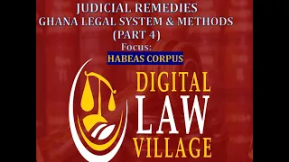 Judicial Remedies - Lecture. IV: Habeas Corpus - Ghana Legal Systems and Methods