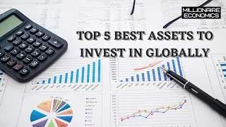 Top 5 Best Assets To Invest In Globally - Millionaire Economics Explains
