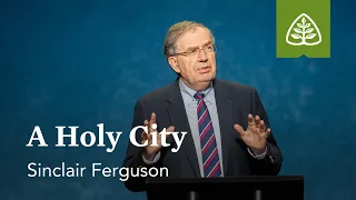 Sinclair Ferguson: A Holy City