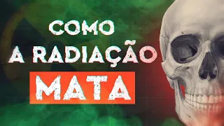 Como a Radiação Mata?