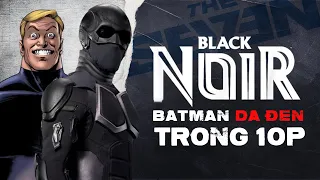 TẤT TẦN TẬT VỀ BLACK NOIR BATMAN ÁC ĐỘC DA DEN! THE BOYS