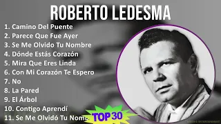 R o b e r t o L e d e s m a 2024 MIX 30 Grandes Éxitos T11 ~ 1960s Music ~ Top Bolero, Latin, We...