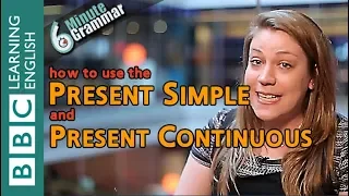 Present Simple and Present Continuous - 6 Minute Grammar