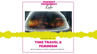 FFR 89: Time Travel and Feminism with Annalee Newitz