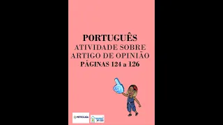 CORREÇÃO PORTUGUÊS   PÁGINAS 124 a 126 -ATIVIDADE SOBRE ARTIGO DE OPINIÃO-  LIVRO ÁPIS