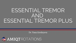 AMIQT - Dr. Yana Gordeyeva - Esssential Tremor and Essential Tremor Plus