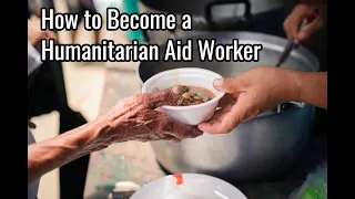 How to Become a Humanitarian Aid Worker