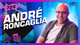 ANDRÉ RONCAGLIA - Inteligência Ltda. Podcast #724