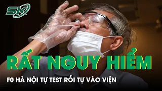 Rất Nguy Hiểm: Người Dân Hà Nội Test Nhanh Dương Tính Rồi Tự Đến Bệnh Viện | SKĐS