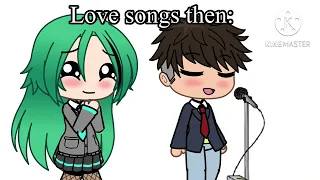 Love songs then vs now  read desc Meme // Animation gacha //