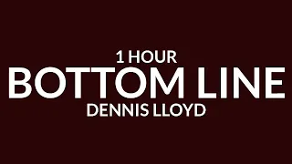 Dennis Lloyd - Bottom Line [1 Hour]