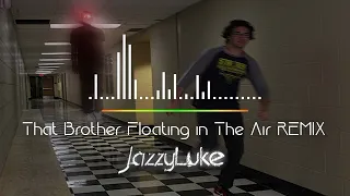 That Brother Floating In The Air Remix (Cmon Now Dawg)
