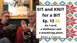 Sit and Knit for a Bit with ARNE & CARLOS. Ep13, Season 2