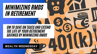 Minimizing RMDs: How to Save on Taxes and Extend the Life of Your Assets by Minimizing RMDs